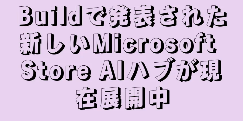 Buildで発表された新しいMicrosoft Store AIハブが現在展開中
